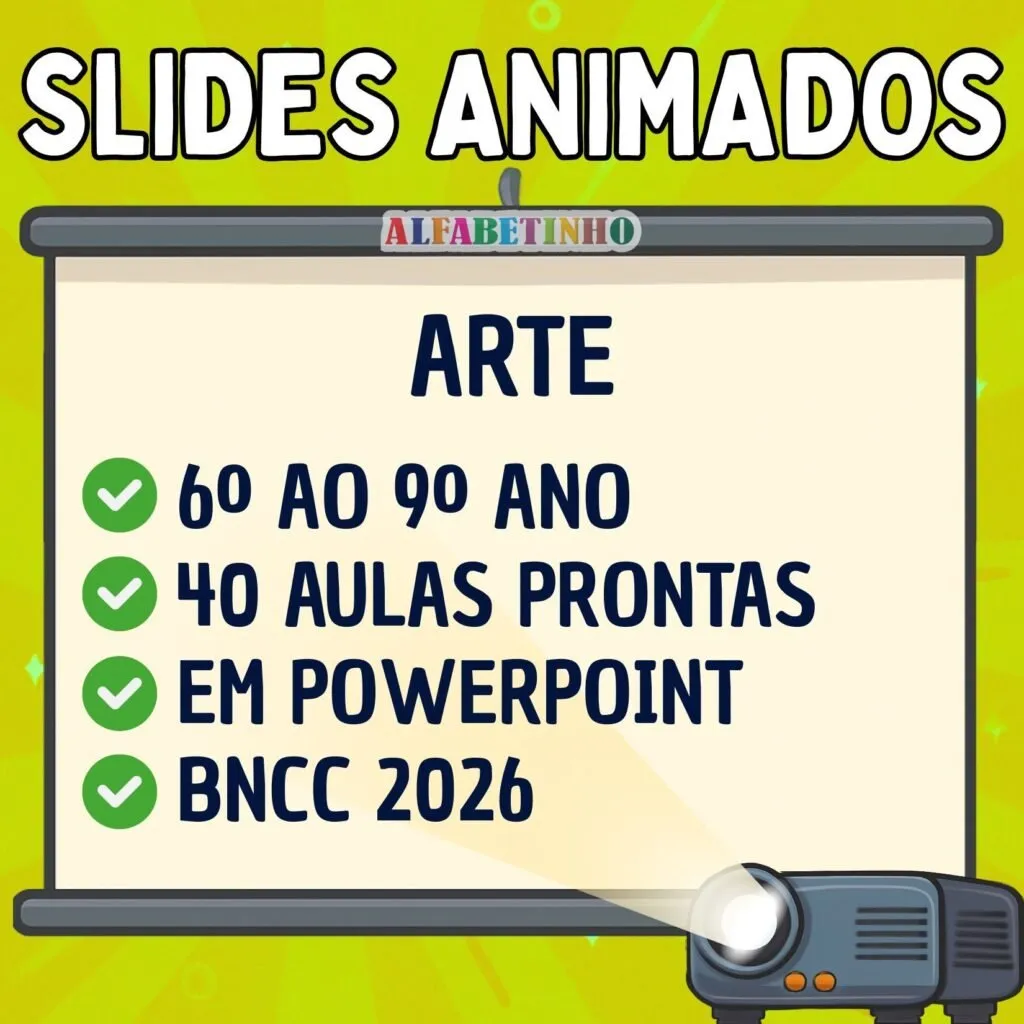 SLIDES ANIMADOS - ARTE - 6º AO 9º ANO - BNCC 2026